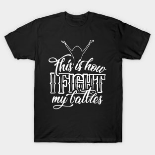 This is How I Fight My Battles T-Shirt